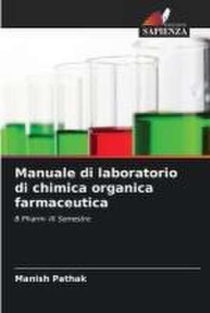 Manuale di laboratorio di chimica organica farmaceutica de Manish Pathak