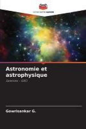 Astronomie et astrophysique de Gowrisankar G.