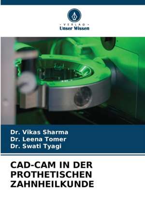 CAD-CAM IN DER PROTHETISCHEN ZAHNHEILKUNDE de Vikas Sharma