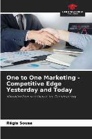 One to One Marketing - Competitive Edge Yesterday and Today de Régis Sousa