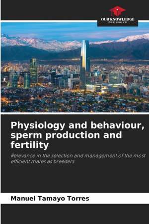 Physiology and behaviour, sperm production and fertility de Manuel Tamayo Torres