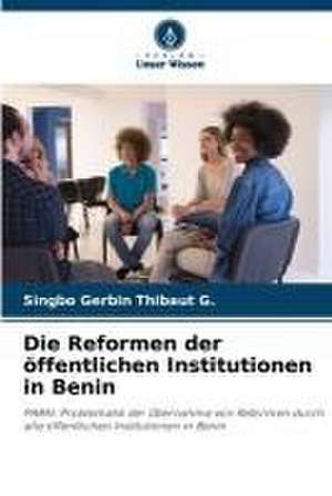 Die Reformen der öffentlichen Institutionen in Benin de Singbo Gerbin Thibaut G.