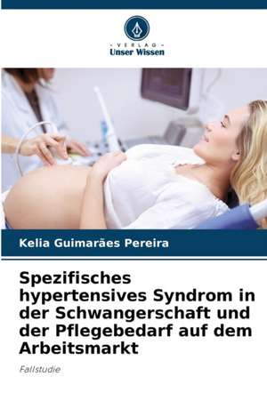 Spezifisches hypertensives Syndrom in der Schwangerschaft und der Pflegebedarf auf dem Arbeitsmarkt de Kelia Guimarães Pereira