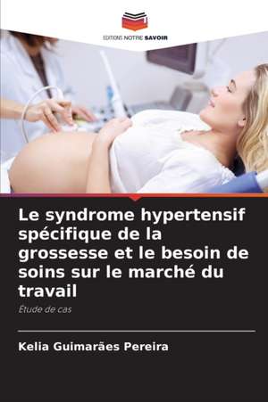 Le syndrome hypertensif spécifique de la grossesse et le besoin de soins sur le marché du travail de Kelia Guimarães Pereira