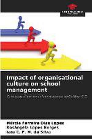 Impact of organisational culture on school management de Márcia Ferreira Dias Lopes