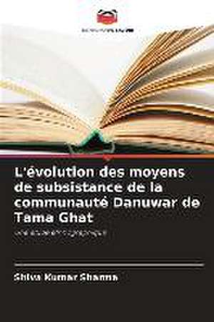 L'évolution des moyens de subsistance de la communauté Danuwar de Tama Ghat de Shiva Kumar Sharma