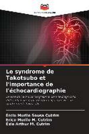 Le syndrome de Takotsubo et l'importance de l'échocardiographie de Ercio Murilo Sousa Cutrim