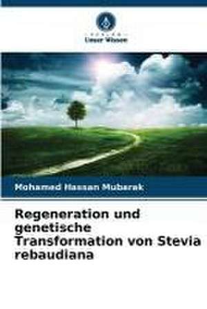 Regeneration und genetische Transformation von Stevia rebaudiana de Mohamed Hassan Mubarak