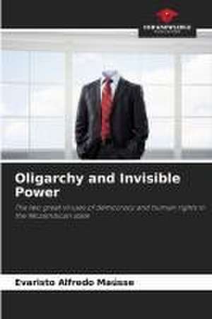 Oligarchy and Invisible Power de Evaristo Alfredo Maússe