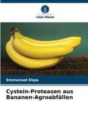 Cystein-Proteasen aus Bananen-Agroabfällen de Emmanuel Ekpa