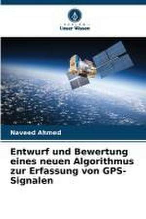 Entwurf und Bewertung eines neuen Algorithmus zur Erfassung von GPS-Signalen de Naveed Ahmed