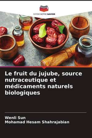 Le fruit du jujube, source nutraceutique et médicaments naturels biologiques de Wenli Sun