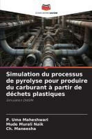 Simulation du processus de pyrolyse pour produire du carburant à partir de déchets plastiques de P. Uma Maheshwari