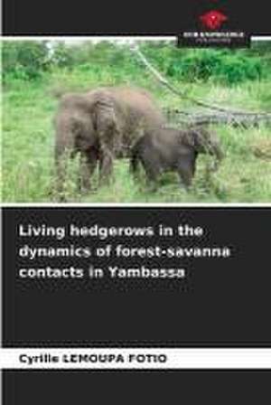 Living hedgerows in the dynamics of forest-savanna contacts in Yambassa de Cyrille Lemoupa Fotio