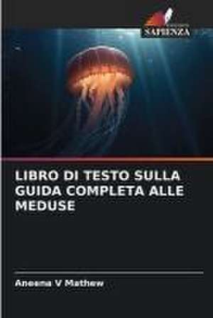 LIBRO DI TESTO SULLA GUIDA COMPLETA ALLE MEDUSE de Aneena V Mathew