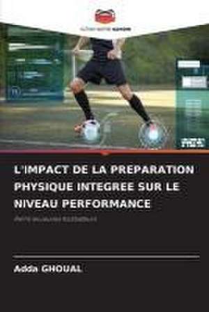 L'IMPACT DE LA PREPARATION PHYSIQUE INTEGREE SUR LE NIVEAU PERFORMANCE de Adda Ghoual