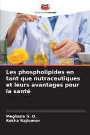 Les phospholipides en tant que nutraceutiques et leurs avantages pour la santé de Meghana G. O.