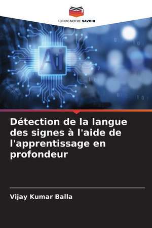 Détection de la langue des signes à l'aide de l'apprentissage en profondeur de Vijay Kumar Balla