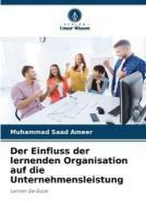 Der Einfluss der lernenden Organisation auf die Unternehmensleistung de Muhammad Saad Ameer