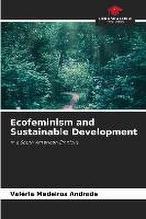 Ecofeminism and Sustainable Development de Valéria Medeiros Andrade