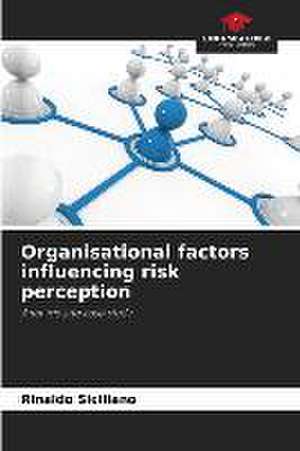 Organisational factors influencing risk perception de Rinaldo Siciliano