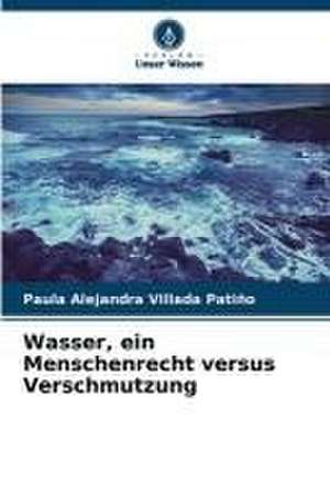 Wasser, ein Menschenrecht versus Verschmutzung de Paula Alejandra Villada Patiño