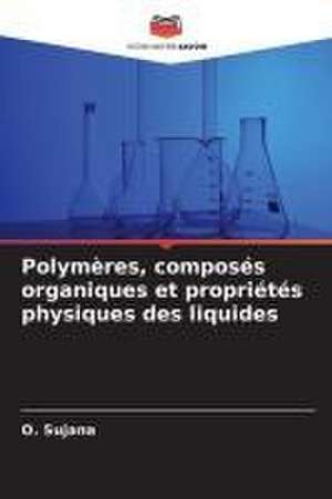 Polymères, composés organiques et propriétés physiques des liquides de O. Sujana