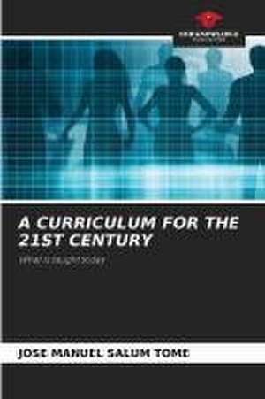 A CURRICULUM FOR THE 21ST CENTURY de Jose Manuel Salum Tomé