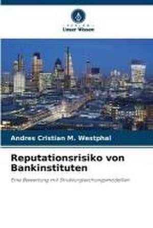 Reputationsrisiko von Bankinstituten de Andres Cristian M. Westphal