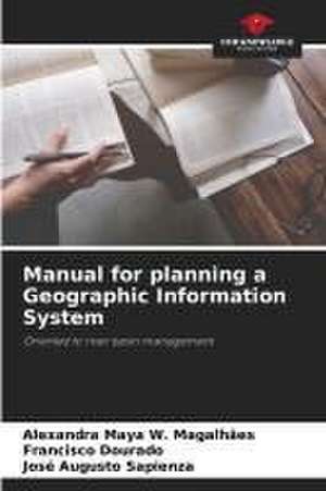 Manual for planning a Geographic Information System de Alexandra Maya W. Magalhães