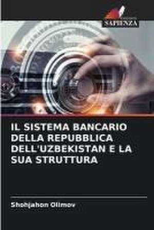 IL SISTEMA BANCARIO DELLA REPUBBLICA DELL'UZBEKISTAN E LA SUA STRUTTURA de Shohjahon Olimov