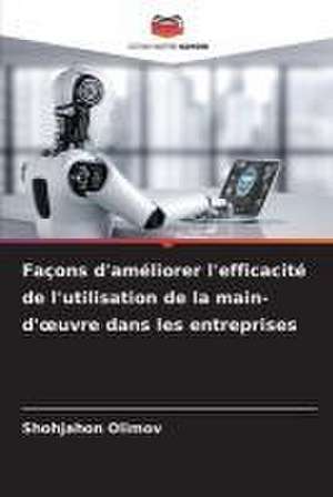 Façons d'améliorer l'efficacité de l'utilisation de la main-d'¿uvre dans les entreprises de Shohjahon Olimov