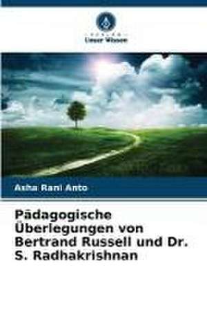 Pädagogische Überlegungen von Bertrand Russell und Dr. S. Radhakrishnan de Asha Rani Anto