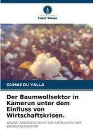 Der Baumwollsektor in Kamerun unter dem Einfluss von Wirtschaftskrisen. de Oumarou Yalla