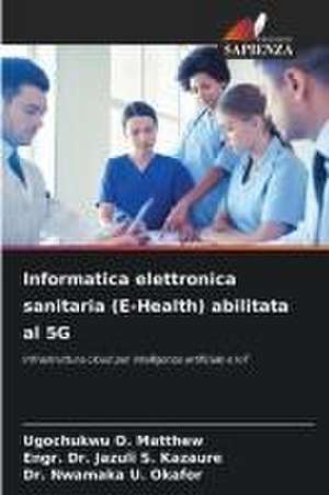 Informatica elettronica sanitaria (E-Health) abilitata al 5G de Ugochukwu O. Matthew