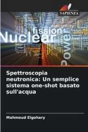 Spettroscopia neutronica: Un semplice sistema one-shot basato sull'acqua de Mahmoud Elgohary