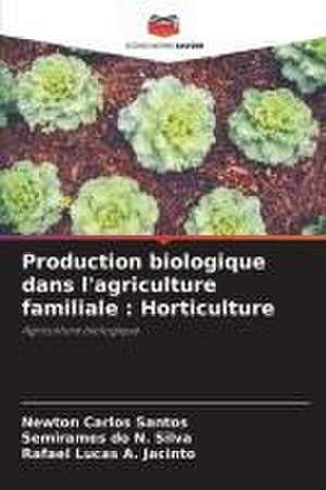 Production biologique dans l'agriculture familiale : Horticulture de Newton Carlos Santos