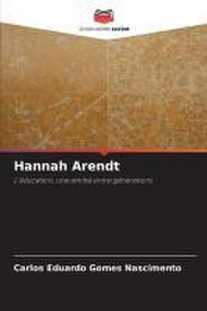 Hannah Arendt de Carlos Eduardo Gomes Nascimento