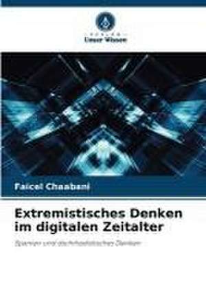 Extremistisches Denken im digitalen Zeitalter de Faicel Chaabani