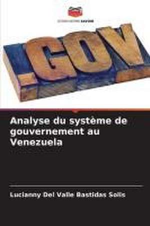 Analyse du système de gouvernement au Venezuela de Lucianny Del Valle Bastidas Solis