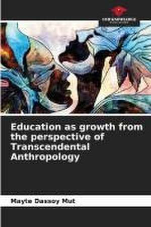 Education as growth from the perspective of Transcendental Anthropology de Mayte Dassoy Mut