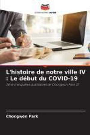 L'histoire de notre ville IV : Le début du COVID-19 de Chongwon Park