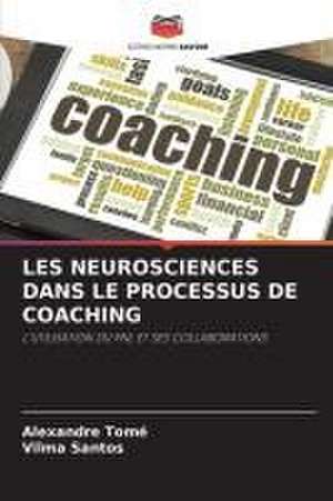 LES NEUROSCIENCES DANS LE PROCESSUS DE COACHING de Alexandre Tomé