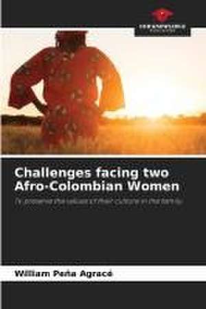 Challenges facing two Afro-Colombian Women de William Peña Agracé