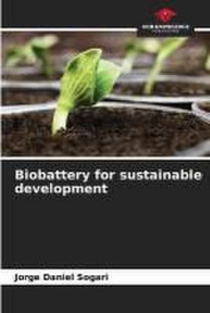 Biobattery for sustainable development de Jorge Daniel Sogari