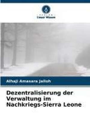 Dezentralisierung der Verwaltung im Nachkriegs-Sierra Leone de Alhaji Amasara Jalloh