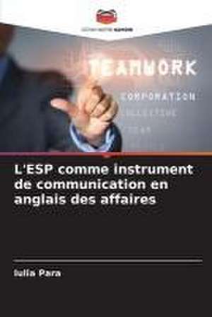 L'ESP comme instrument de communication en anglais des affaires de Iulia Para