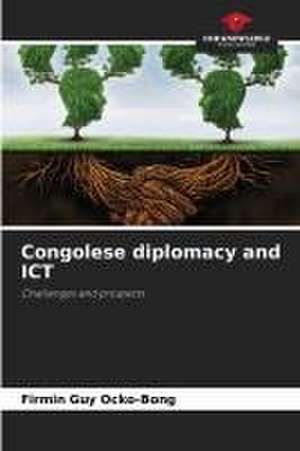 Congolese diplomacy and ICT de Firmin Guy Ocko-Bong