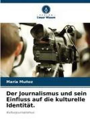 Der Journalismus und sein Einfluss auf die kulturelle Identität. de María Muñoz