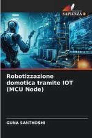 Robotizzazione domotica tramite IOT (MCU Node) de Guna Santhoshi